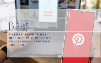 Pinterest Predicts 2023 – Mehr Reichweite mit diesen Trendthemen auf Pinterest erreichen