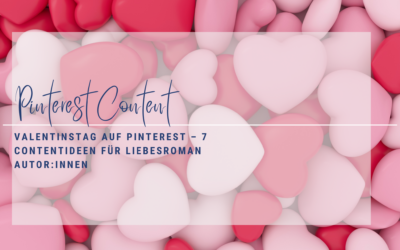 Valentinstag auf Pinterest – 7 Contentideen für Liebesroman Autor:innen