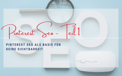 Pinterest SEO Teil 1 – Pinterest SEO als Basis für deine Sichtbarkeit