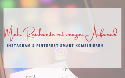 Mehr Reichweite mit weniger Aufwand: Instagram und Pinterest smart kombinieren