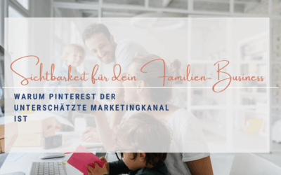 Sichtbarkeit für dein Familien-Business: Warum Pinterest der unterschätzte Marketingkanal ist