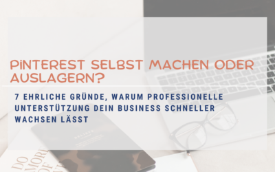 Pinterest selbst machen oder auslagern? 7 Gründe, warum professionelle Unterstützung dein Business schneller wachsen lässt
